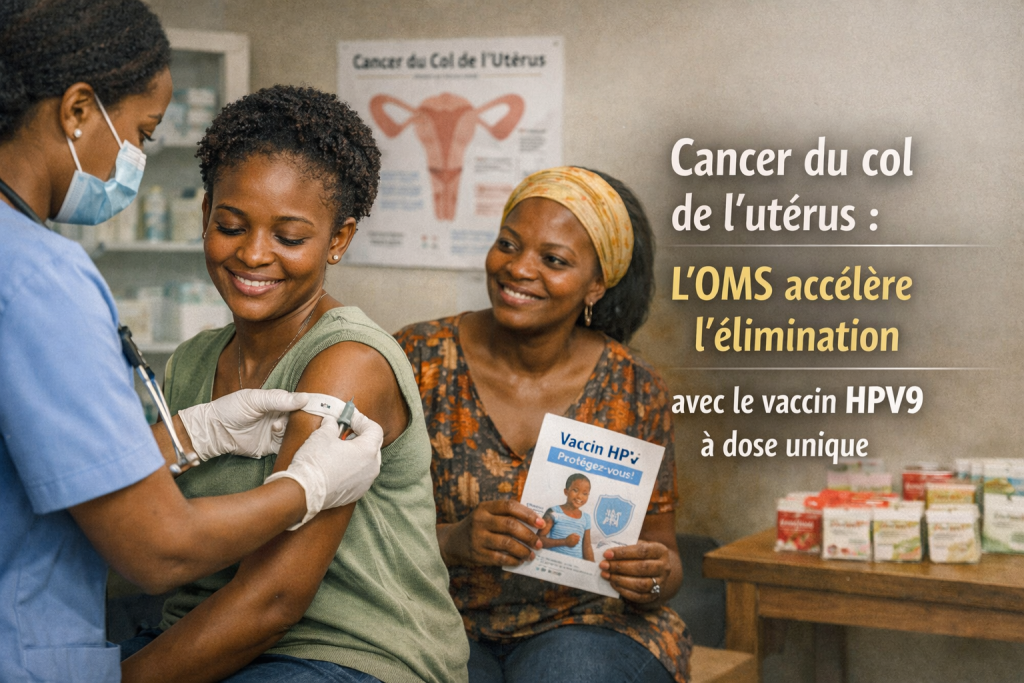 Cancer du col de l'utérus : l'OMS accélère l'élimination avec le vaccin HPV9 à dose unique