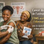 Cancer du col de l'utérus : l'OMS accélère l'élimination avec le vaccin HPV9 à dose unique
